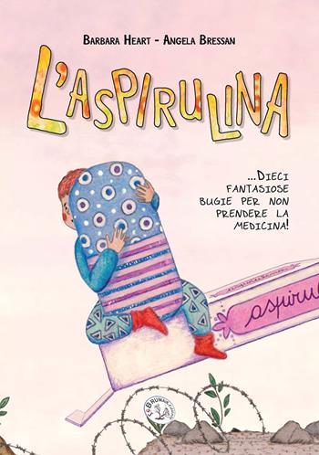 L'aspirulina. Dieci fantasiose bugie per non prendere la medicina! Ediz. a caratteri grandi - Barbara Heart - Libro Le Brumaie Editore 2021, Primi sguardi | Libraccio.it