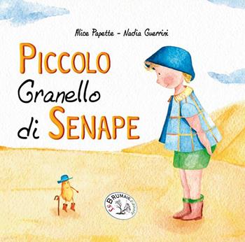 Piccolo granello di senape - Alice Papette - Libro Le Brumaie Editore 2021, I farfui | Libraccio.it