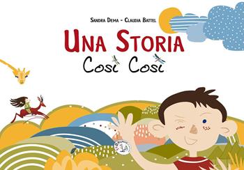 Una storia così così. Ediz. illustrata - Sandra Dema - Libro Le Brumaie Editore 2021, I briciolotti | Libraccio.it
