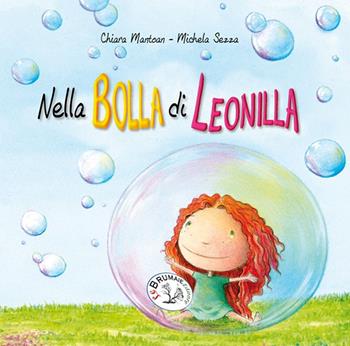 Nella bolla di Leonilla. Ediz. illustrata - Chiara Mantoan - Libro Le Brumaie Editore 2021, I farfui | Libraccio.it