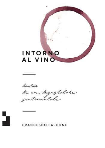 Intorno al vino. Diario di un degustatore sentimentale - Francesco Falcone - Libro Quinto Quarto 2019 | Libraccio.it