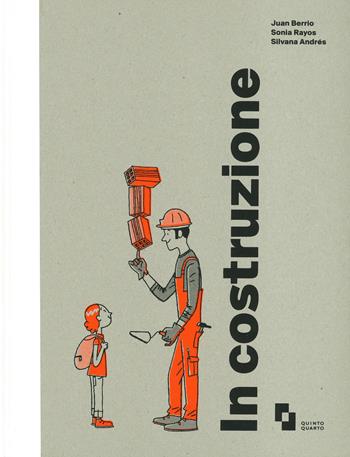 In costruzione. Ediz. a colori - Juan Berrio, Sonia Rayos, Silvana Andrés - Libro Quinto Quarto 2020 | Libraccio.it