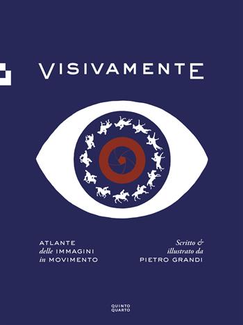 Visivamente. Atlante delle immagini in movimento. Ediz. illustrata - Pietro Grandi - Libro Quinto Quarto 2022 | Libraccio.it