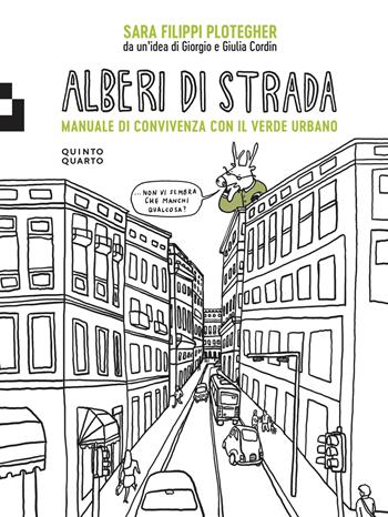 Alberi di strada. Manuale di convivenza con il verde urbano - Sara Filippi Plotegher, Giorgio Cordin, Sara Filippi Plotegher - Libro Quinto Quarto 2023 | Libraccio.it