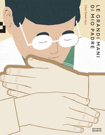 Le grandi mani di mio padre. Ediz. a colori - Deok-Kyu Choi - Libro Quinto Quarto 2024 | Libraccio.it