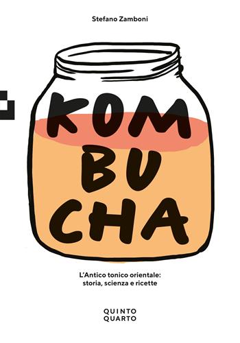 Kombucha. L'antico tonico orientale: storia scienza e ricette - Stefano Zamboni - Libro Quinto Quarto 2024, Grande | Libraccio.it