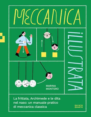 Meccanica illustrata. La frittata, Archimede e le dita nel naso: un manuale pratico di meccanica classica. Ediz. illustrata - Marina Montero - Libro Quinto Quarto 2025 | Libraccio.it