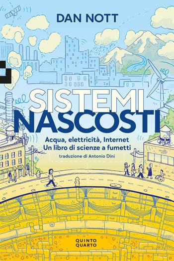 Sistemi nascosti. Acqua, elettricità, Internet. Un libro di scienze a fumetti - Dan Nott - Libro Quinto Quarto 2024, Grande | Libraccio.it