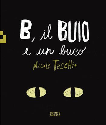 B, il buio e un buco. Ediz. a colori - Nicole Tecchio - Libro Quinto Quarto 2025, Grande | Libraccio.it