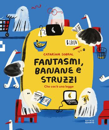 Fantasmi, banane e struzzi. Che cos'è una legge. Ediz. illustrata - Catarina Sobral - Libro Quinto Quarto 2026 | Libraccio.it