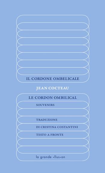Il cordone ombelicale-Le Cordon ombilical. Souvenirs. Ediz. integrale - Jean Cocteau - Libro La Grande Illusion 2020, S.tuaz.on. | Libraccio.it