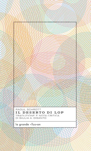Il deserto di Lop - Raoul Schrott - Libro La Grande Illusion 2022 | Libraccio.it