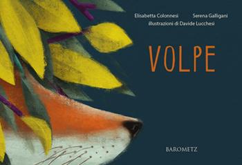 Volpe. Ediz. illustrata - Elisabetta Colonnesi, Serena Galligani - Libro Barometz 2019, Cignoceronte | Libraccio.it