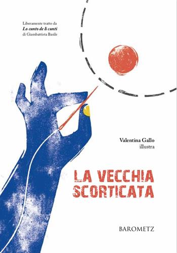La vecchia scorticata. Liberamente tratto da «Lo cunto de li cunti» di Giambattista Basile - Giambattista Basile - Libro Barometz 2021, Vivisezioni | Libraccio.it