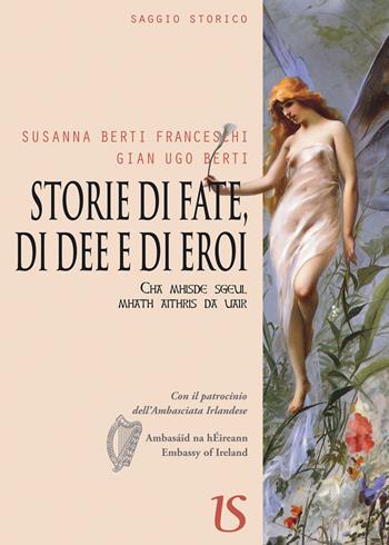 Storie di fate, di dee e di eroi - Susanna Berti Franceschi, Gian Ugo Berti - Libro UmbertoSoletti Editore 2017 | Libraccio.it