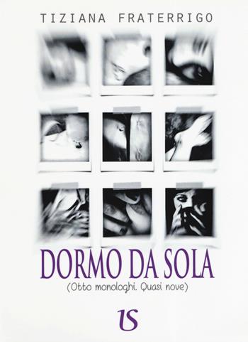 Dormo da sola - Tiziana Fraterrigo - Libro UmbertoSoletti Editore 2019 | Libraccio.it