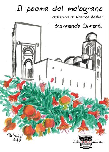 Il poema del melograno. Ediz. italiana e araba - Giarmando Dimarti - Libro Chiaredizioni 2018 | Libraccio.it