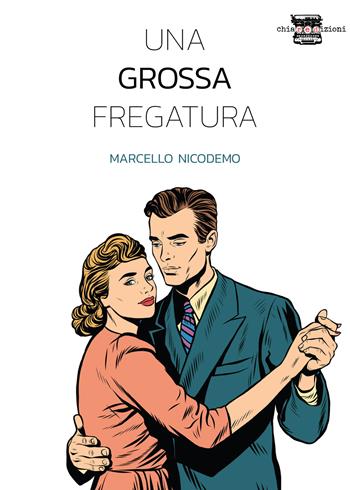 Una grossa fregatura - Marcello Nicodemo - Libro Chiaredizioni 2018 | Libraccio.it