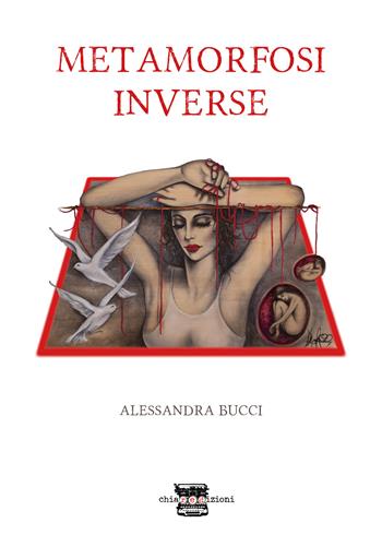 Metamorfosi inverse - Alessandra Bucci - Libro Chiaredizioni 2019 | Libraccio.it
