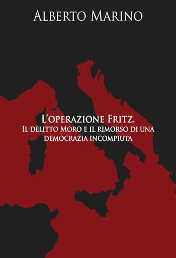 L'operazione Fritz. Il delitto Moro e il rimorso di una democrazia incompiuta - Alberto Marino - Libro Chiaredizioni 2019 | Libraccio.it