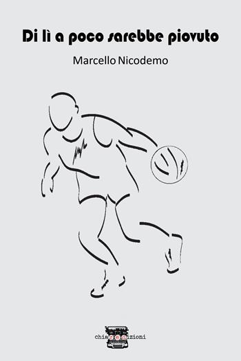 Di lì a poco sarebbe piovuto - Marcello Nicodemo - Libro Chiaredizioni 2019 | Libraccio.it
