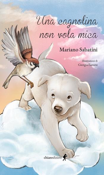 Una cagnolina non vola mica - Mariano Sabatini - Libro Chiaredizioni 2021, Chiara young | Libraccio.it