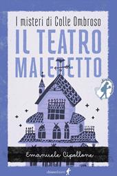 Il teatro maledetto. I misteri di colle ombroso. Mistery series