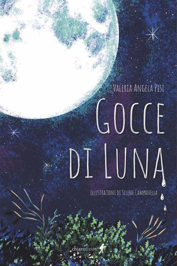 Gocce di luna - Valeria Angela Pisi - Libro Chiaredizioni 2022, Chiara kids | Libraccio.it
