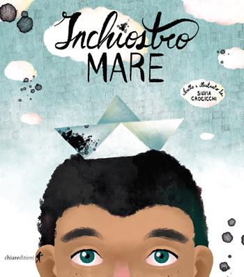 Inchiostro mare. Ediz. illustrata - Silvia Crocicchi - Libro Chiaredizioni 2022, Chiara kids | Libraccio.it