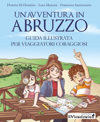 Un' avventura in Abruzzo. Guida illustrata per viaggiatori coraggiosi - Doretta Di Domizio, Luca Mancini, Francesca Santeusanio - Libro Chiaredizioni 2022, Chiara kids | Libraccio.it