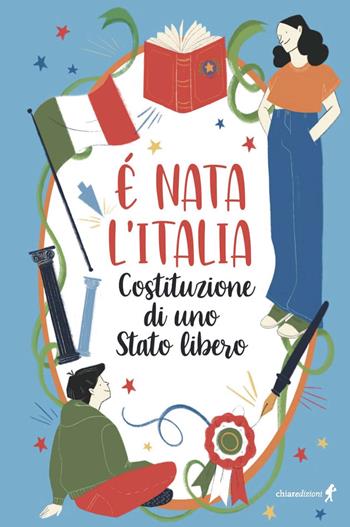 È nata l'Italia. Costituzione di uno stato libero - Nadia Tortora - Libro Chiaredizioni 2022, Chiara kids | Libraccio.it