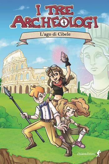 L' ago di Cibele. I tre archeologi - Federico Summa - Libro Chiaredizioni 2022 | Libraccio.it
