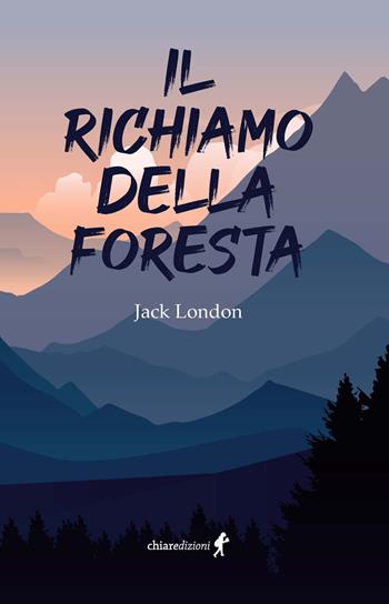 Il richiamo della foresta - Jack London - Libro Chiaredizioni 2022, Chiara young | Libraccio.it