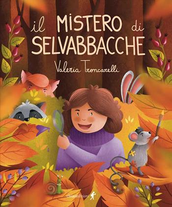 Il mistero di selvabbacche. Ediz. illustrata - Valeria Troncarelli - Libro Chiaredizioni 2022, Chiara kids | Libraccio.it