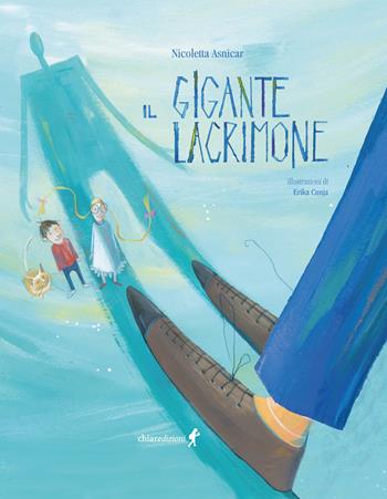 Il gigante lacrimone. Ediz. illustrata - Nicoletta Asnicar - Libro Chiaredizioni 2023, Chiara kids | Libraccio.it