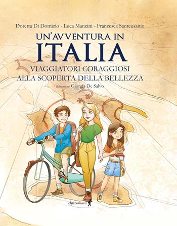 Un'avventura in Italia. Viaggiatori coraggiosi alla scoperta della bellezza. Ediz. illustrata - Doretta Di Domizio, Luca Mancini, Francesca Santeusanio - Libro Chiaredizioni 2023, Chiara young | Libraccio.it