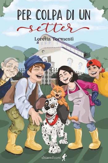 Per colpa di un setter - Loretta Tormenti - Libro Chiaredizioni 2023, Chiara kids | Libraccio.it