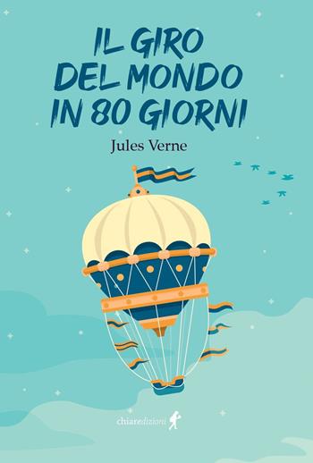Il giro del mondo in 80 giorni - Jules Verne - Libro Chiaredizioni 2023, Chiara kids | Libraccio.it
