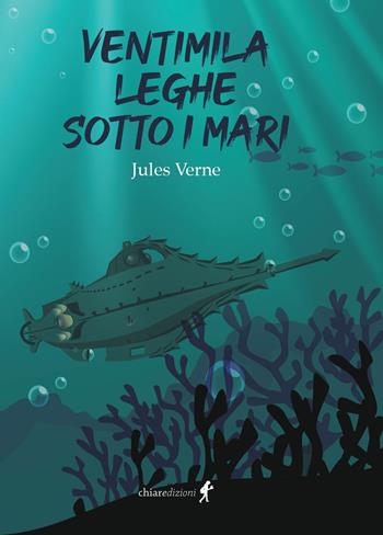 Ventimila leghe sotto i mari - Jules Verne - Libro Chiaredizioni 2023, Chiara kids | Libraccio.it