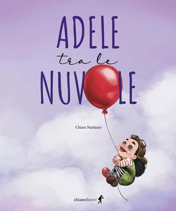 Adele tra le nuvole - Chiara Narduzzi - Libro Chiaredizioni 2024, Chiara kids | Libraccio.it