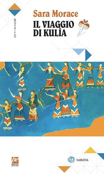 Il viaggio di Kulìa. Nuova ediz. - Sara Morace - Libro Prospettiva Edizioni Services & Publishing 2020, Mosaico | Libraccio.it