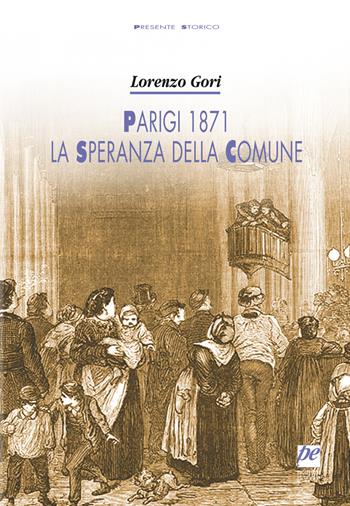 Parigi 1871, la speranza della Comune - Lorenzo Gori - Libro Prospettiva Edizioni Services & Publishing 2021, Presente storico | Libraccio.it