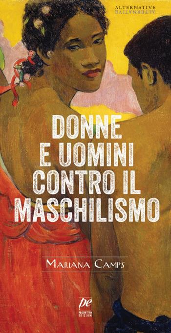 Donne e uomini contro il maschilismo - Mariana Camps - Libro Prospettiva Edizioni Services & Publishing 2021, Alternative | Libraccio.it