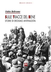 Sulle tracce del bene. Storie di eroismo antinazista