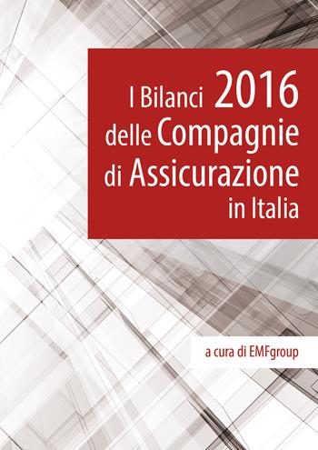I bilanci 2016 delle compagnie di assicurazione in Italia  - Libro MFC Editore 2017 | Libraccio.it