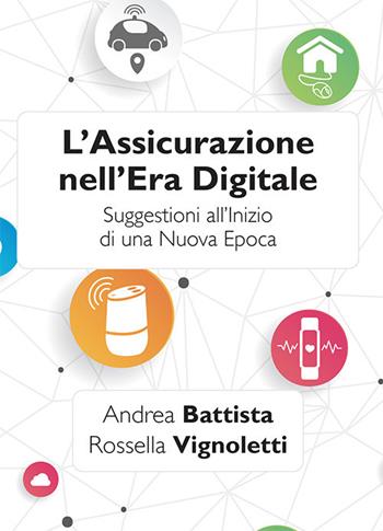 L' assicurazione nell'era digitale. Suggestioni all'inizio di una nuova epoca - Andrea Battista, Rossella Vignoletti - Libro MFC Editore 2018 | Libraccio.it