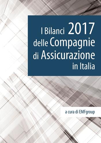 I bilanci 2017 delle compagnie di assicurazione in Italia  - Libro MFC Editore 2018 | Libraccio.it