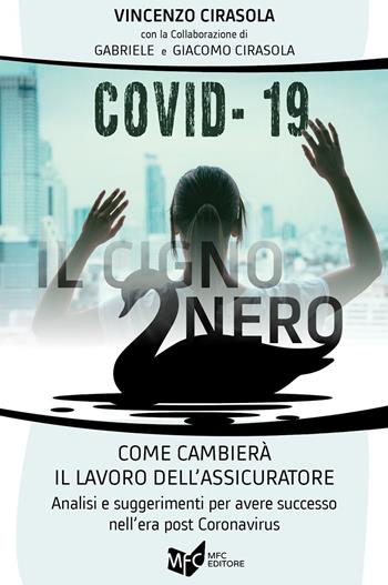 Covid-19: il cigno nero come cambierà il lavoro dell'assicuratore - Vincenzo Cirasola, Gabriele Cirasola, Giacomo Cirasola - Libro MFC Editore 2020 | Libraccio.it