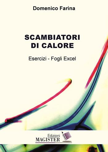 Scambiatori di calore. Esercizi. Fogli excel - Domenico Farina - Libro Edizioni Magister 2017 | Libraccio.it
