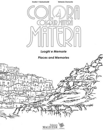 Colora Matera. Luoghi e memorie-Colour Matera. Places and memories. Ediz. bilingue - Dab, Stefania Clemente - Libro Edizioni Magister 2018 | Libraccio.it